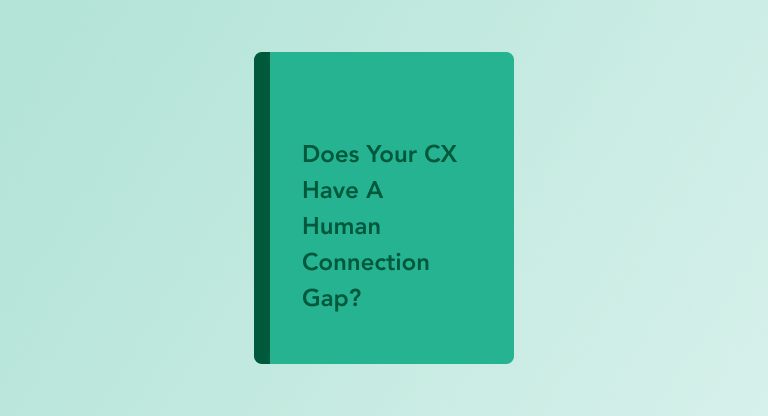 Does Your CX Have A Human Connection Gap_-1