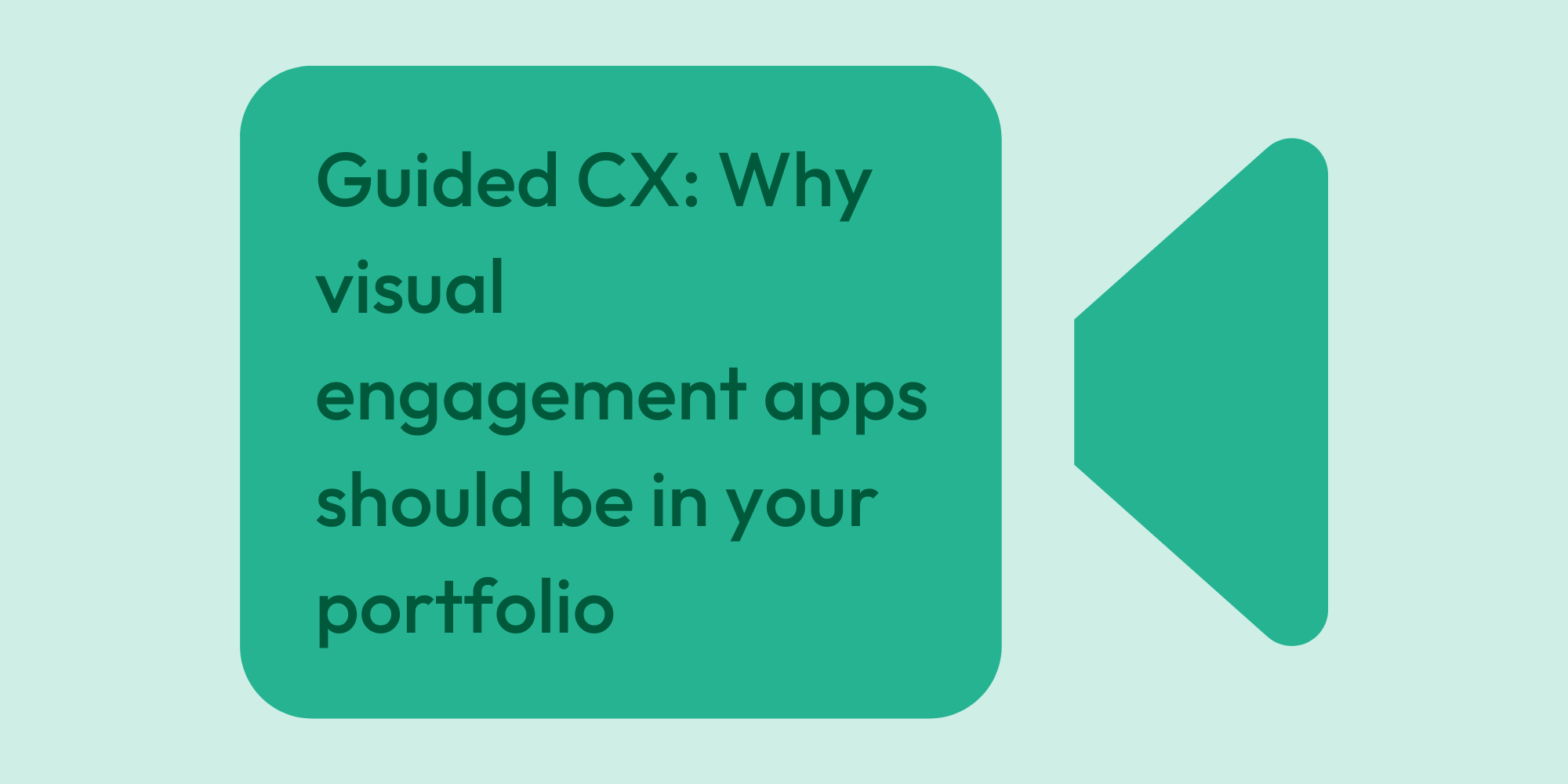 Guided CX Why visual engagement apps should be in your portfolio