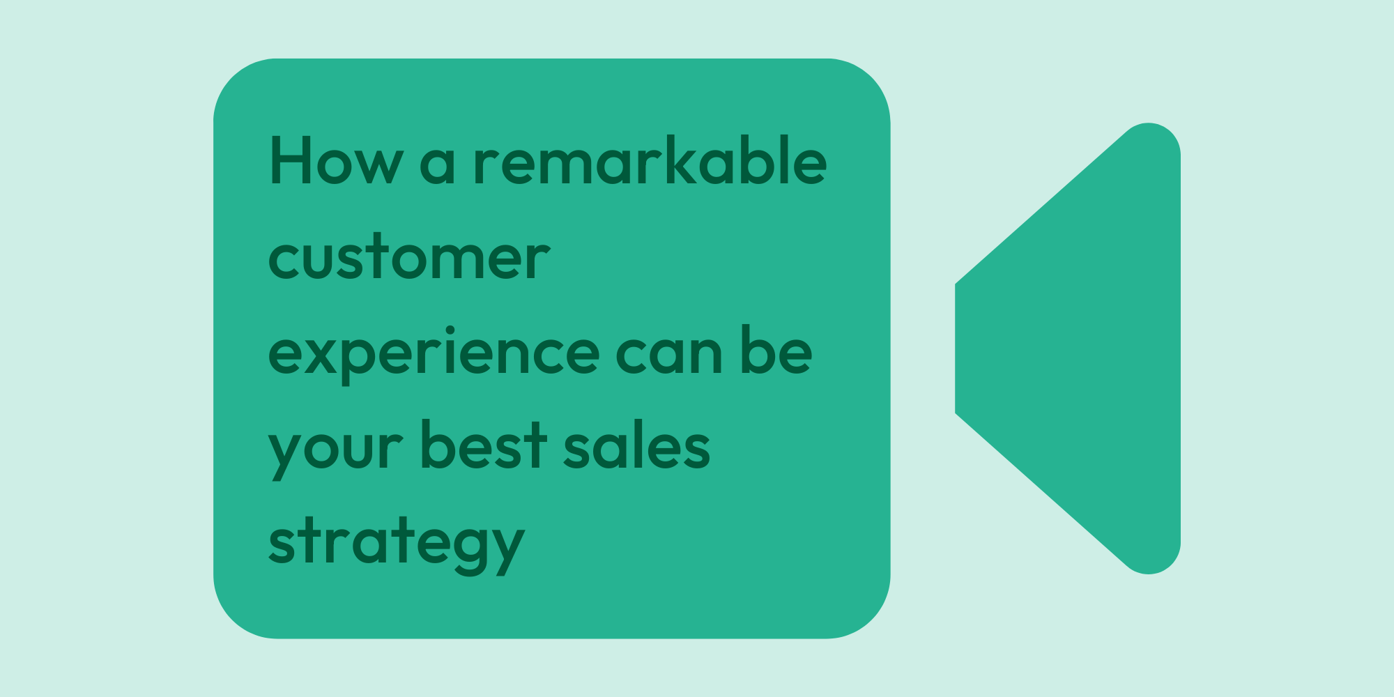 How a remarkable customer experience can be your best sales strategy