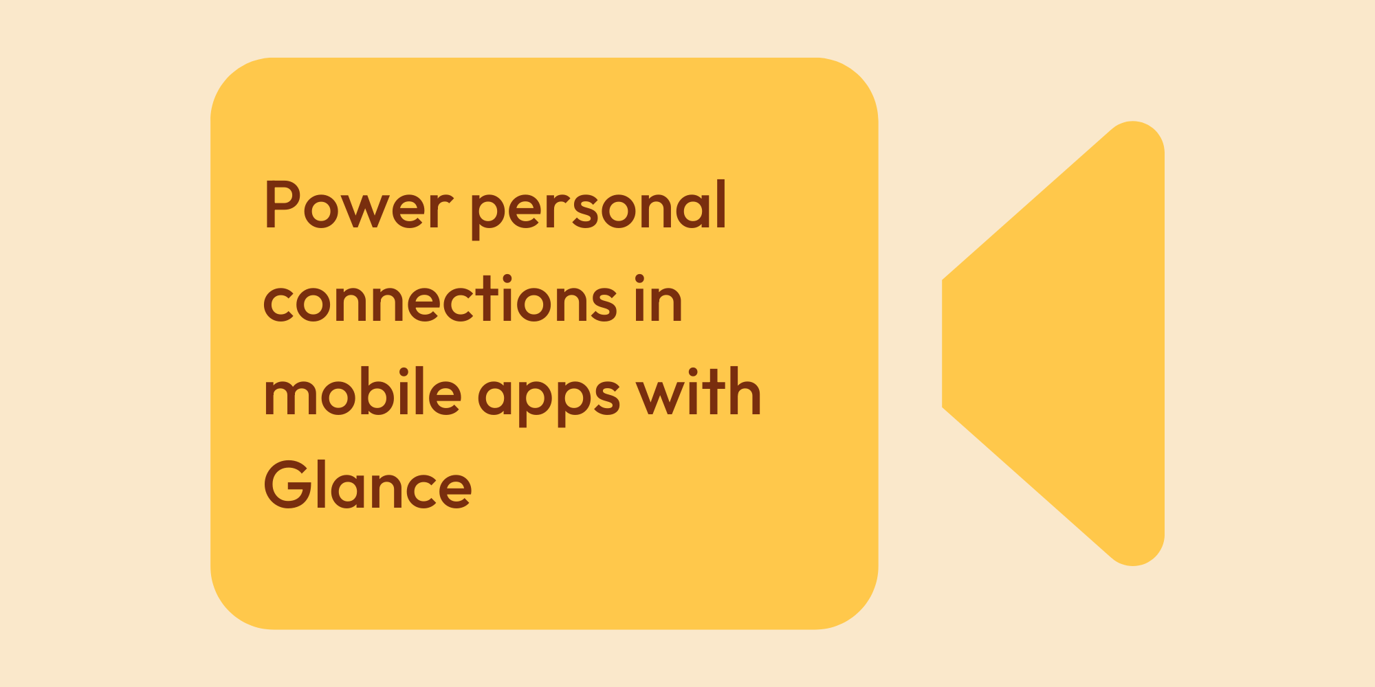 Power personal connections in mobile apps with Glance