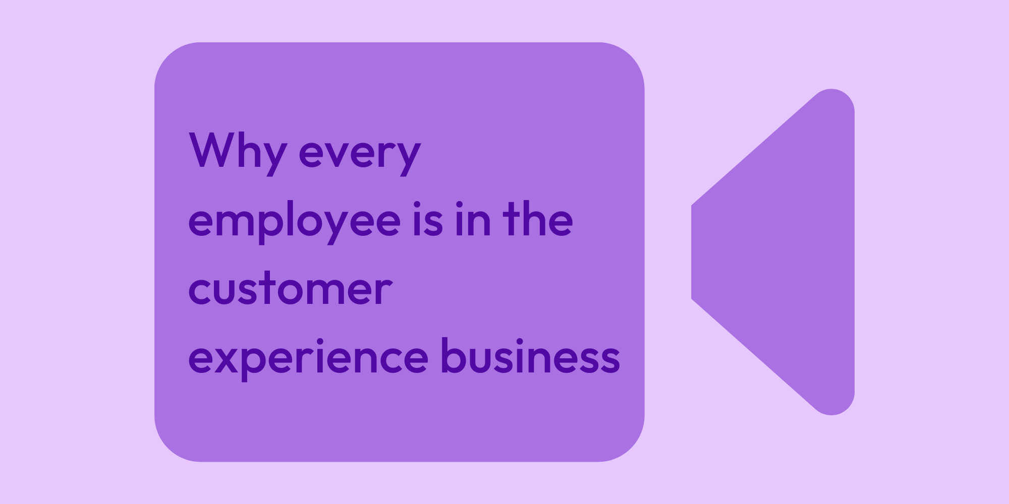 Why every employee is in the customer experience business
